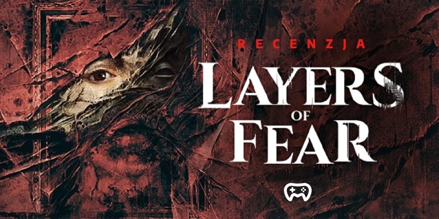 Okładka wpisu: Layers of Fear (2023) – recenzja gry (PC)