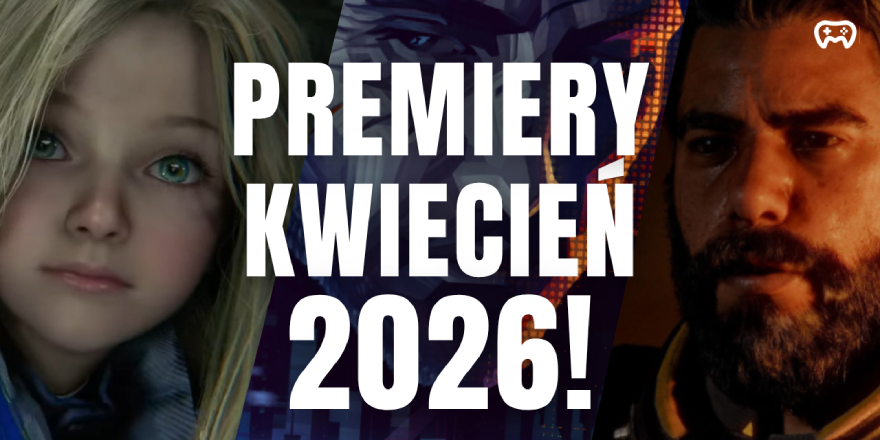 Okładka wpisu: Najgorętsze premiery gier w kwietniu 2026! - Premiery