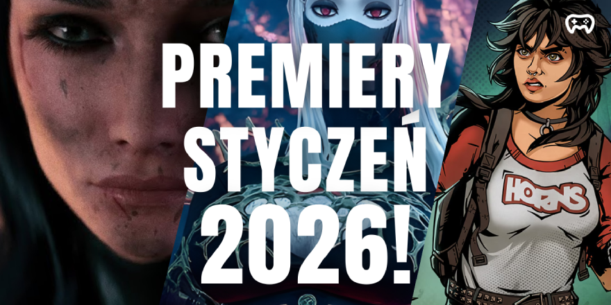 Premiery gier – Styczeń 2026. Nowy rok, nowe światy do sprawdzenia - Premiery