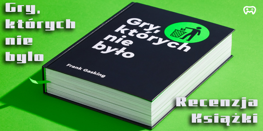 Okładka wpisu: Recenzja książki „Gry, których nie było” Franka Gaskinga. - Recenzje książek