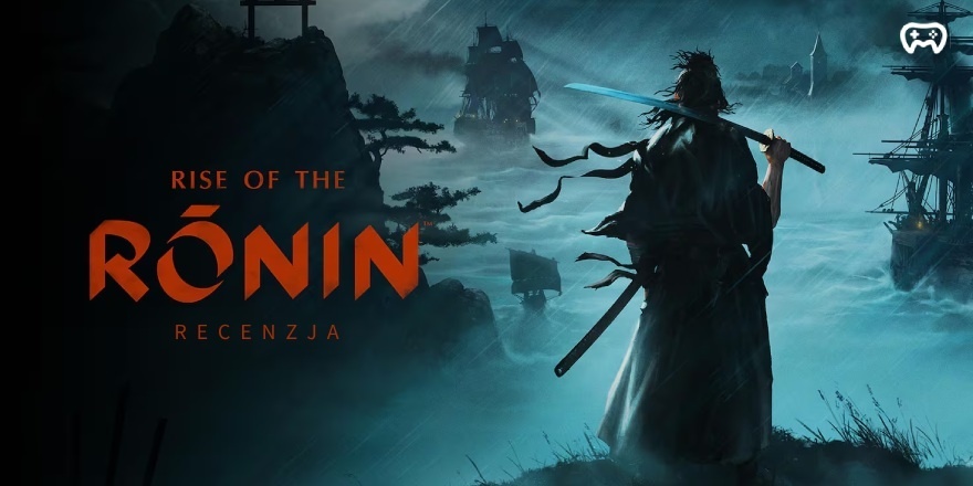 Recenzja Rise of the Ronin (PS5) - Ghost of Tsushima z domieszką Assasins’s Creed i szczyptą Nioha?