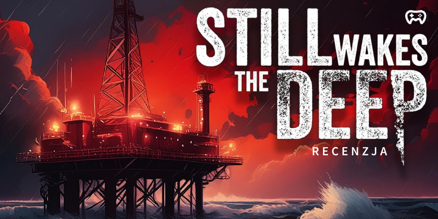 Okładka wpisu: The deepest dark of ocean. Still Wakes the Deep - recenzja gry (XSX-XCG-XRP)