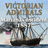 Victorian Admirals: Marianas Incident 1887